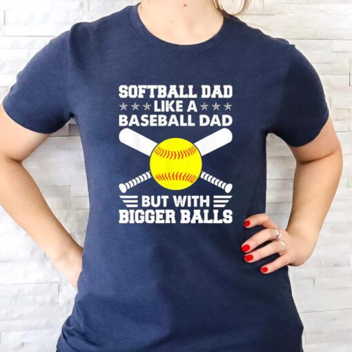 dad like a baseball dad but with bigger balls tshirts