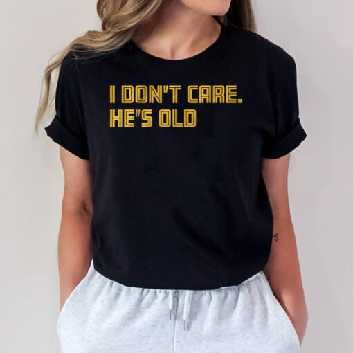 i dont care hes old t shirts