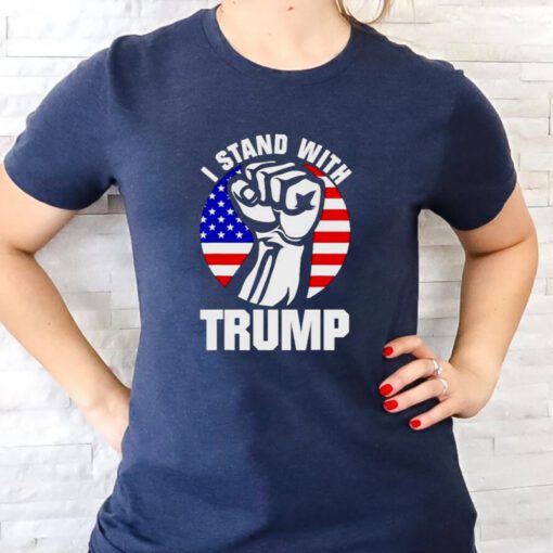 i stand with Trump strong fist t-shirts