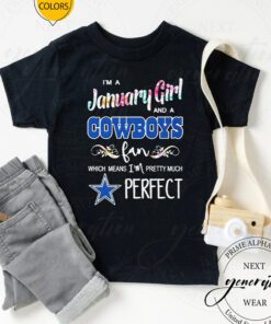 i’m a january girl and a Cowboys fan which means I’m pretty much perfect 2023 T-shirts