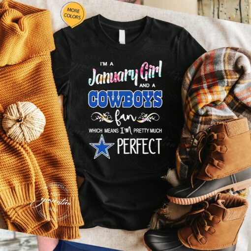i’m a january girl and a Cowboys fan which means I’m pretty much perfect 2023 Tshirts