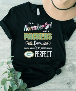 i’m a november girl and a Packers fan which means I’m pretty much perfect Tshirt