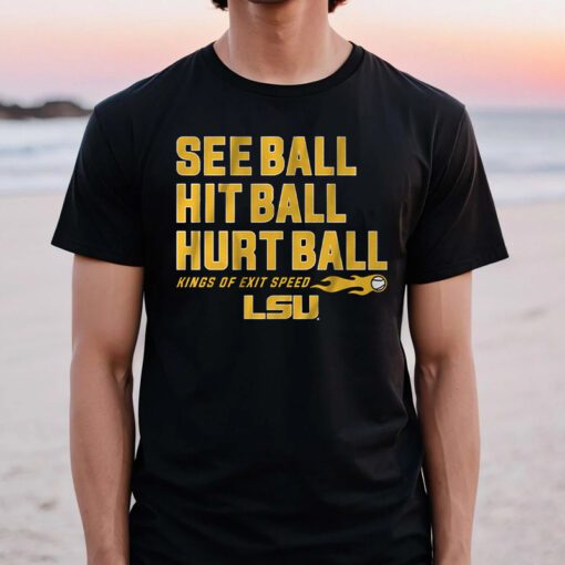 lsu baseball see ball hit ball hurt ball tshirts