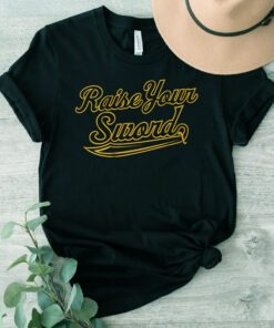 raise your sword tshirt