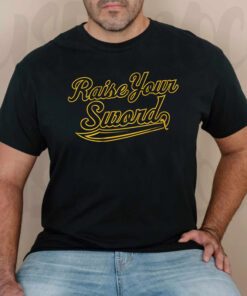 raise your sword tshirts