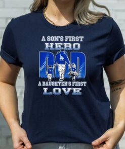 A son’s first hero a daughter’s first love Los Angeles Dodgers shirts