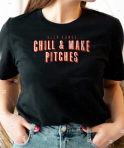 Alex Lange Chill And Make Pitches TShirt