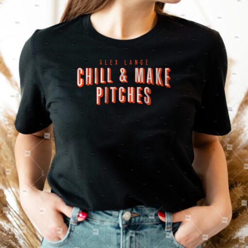 Alex Lange Chill And Make Pitches TShirt