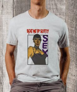 Beat Me Up Scotty Sex T Shirt