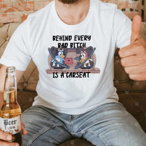 Behind Every Bad Bitch Is A Car Seat Bluey T Shirts