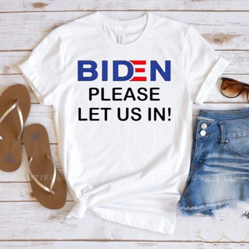 Biden Please Let Us In T Shirt