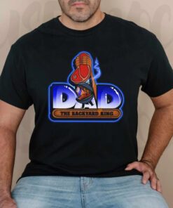 Dad The Backyard King Shirts