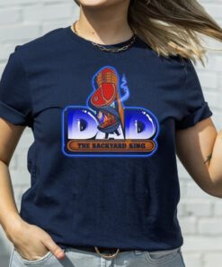 Dad The Backyard King T Shirt