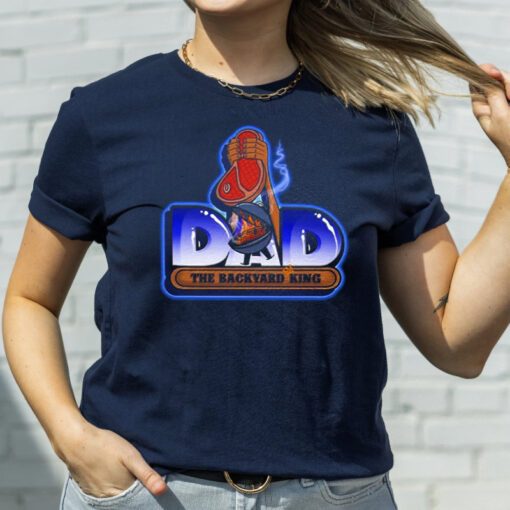 Dad The Backyard King T Shirt