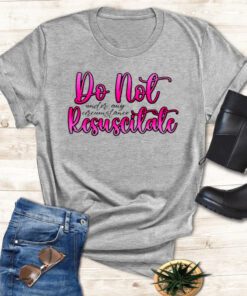 Do not resuscitate under any circumstances t shirt