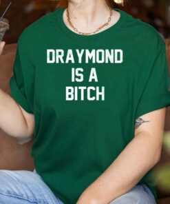 Draymond Is A Bitch T Shirts