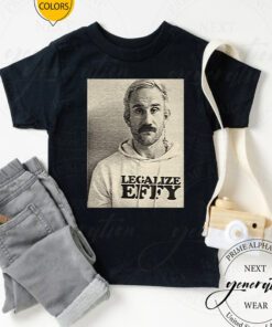 Effy Lives Legalize Effy t shirt