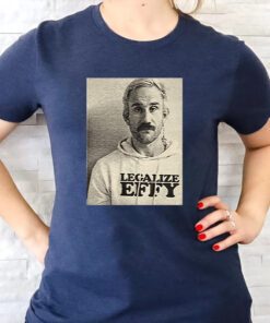 Effy Lives Legalize Effy t shirts