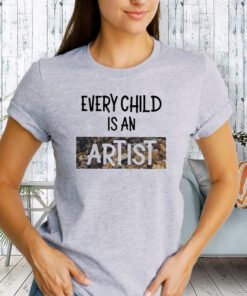 Every Child Is An Artist Shirt