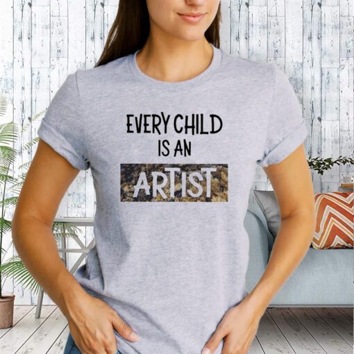 Every Child Is An Artist Shirt