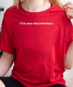 Fck Your Documentary T Shirt