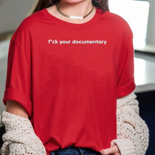 Fck Your Documentary T Shirts