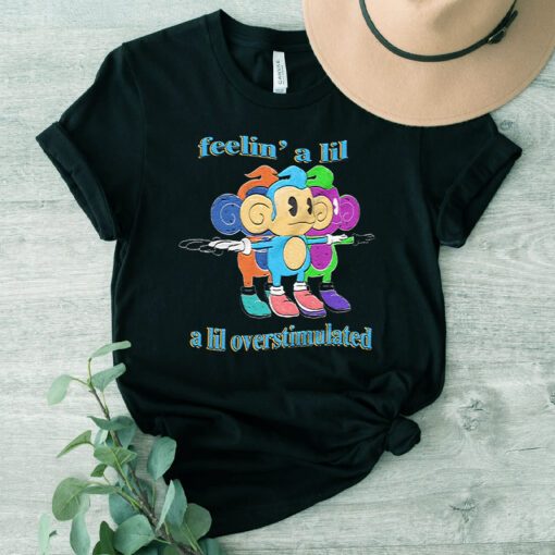 Feelin’ A Lil A Lil Overstimulated T Shirt