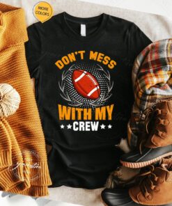 Football don’t mess with my crew shirt