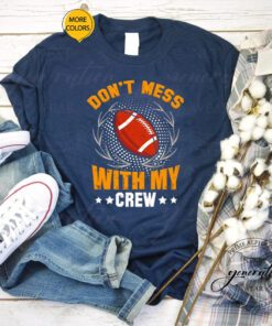 Football don’t mess with my crew t shirts