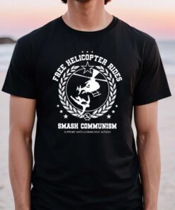 Frees Helicopter Rides Smash Communism Support Anti Communist Action T Shirts