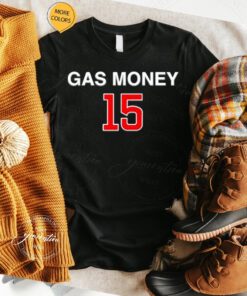 Gas Money 15 shirts