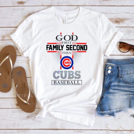 God First Family Second Then Chicago Cubs Baseball Shirts
