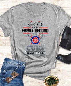 God First Family Second Then Chicago Cubs Baseball T Shirt
