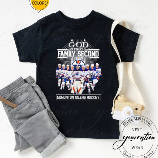 God First Family Second Then Edmonton Oilers Hockey 2023 TShirts
