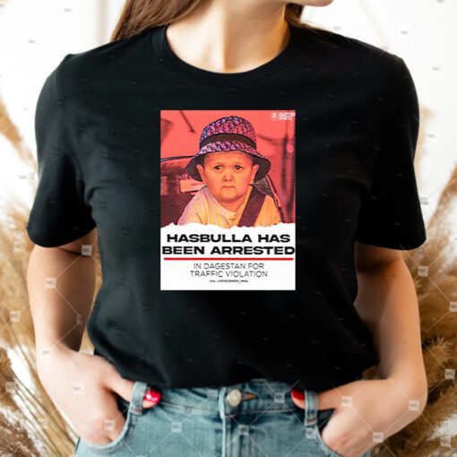 Hasbulla Has Been Arrested t shirt