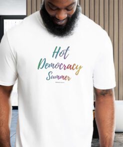 Hot Democracy Summer T-Shirts
