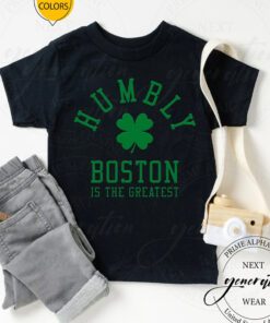 Humbly Boston In The Greatest T Shirt