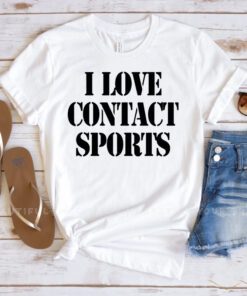 I Love Contact Sports Shirts
