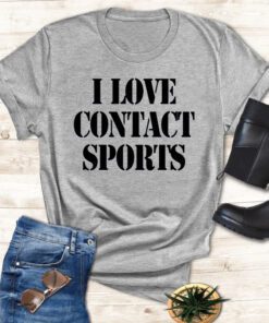 I Love Contact Sports T Shirt