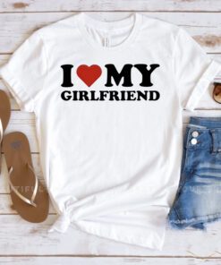 I Love My Girlfriend Love T Shirt