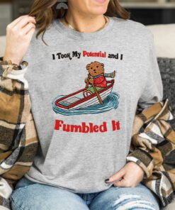 I Took My Potential And I Fumbled It T Shirts