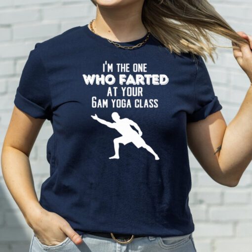 I’m the one who farted at your 6am yoga class tshirts