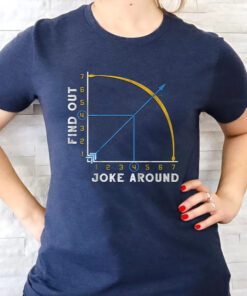Joke Around And Find Out T Shirts