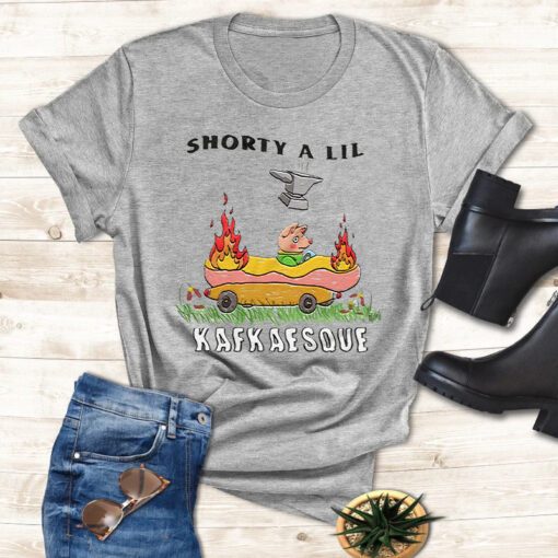 Kafkaesque Shorty A Lil Shirts
