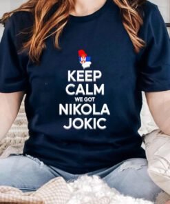 Keep calm we got Nikola Jokic shirts