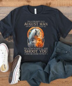 King Wolf I’m A Grumpy Old August Man I’m Too Old To Fight Too Slow To Run I’ll Just Shoot You And Be Done With It T Shirt