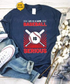 Life Is A Game Baseball Is Serious Funny 2023 T Shirts