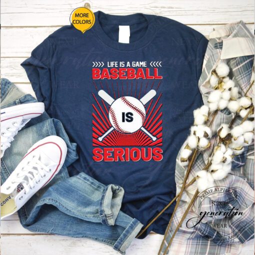 Life Is A Game Baseball Is Serious Funny 2023 T Shirts