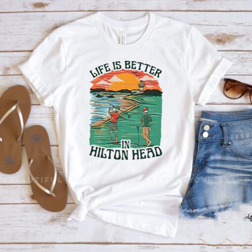 Life Is Better Hilton Head T Shirt