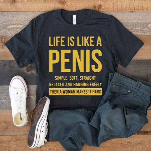 Life Is Life A Penis Simple Soft Straight T Shirts